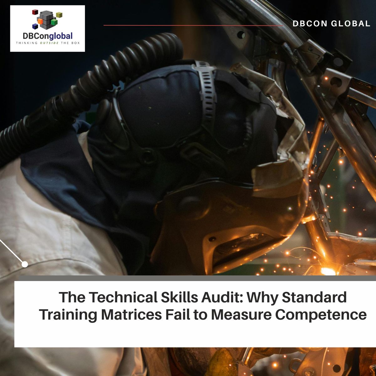 The Technical Skills Audit_ Why Standard Training Matrices Fail to Measure Competence